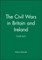 The Civil Wars in Britain and Ireland
