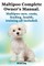 Maltipoo Complete Owner's Manual. Maltipoos Facts and Information. Maltipoo Care, Costs, Feeding, Health, Training All Included.