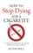 How to Stop Dying for a Cigarette