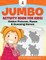 Jumbo Activity Book for Kids! Hidden Pictures, Mazes & Guessing Games Bye Bye Boredom! Vol 2