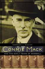 Connie Mack and the Early Years of Baseball Connie Mack and the Early Years of Baseball