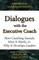 Dialogues with the Executive Coach