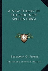 A New Theory of the Origin of Species (1883)