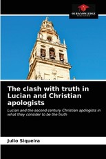 The clash with truth in Lucian and Christian apologists The clash with truth in Lucian and Christian apologists