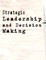 Strategic Leadership and Decision Making