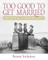 Too Good to Get Married