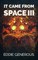 It Came From Space III