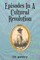 Episodes In A Cultural Revolution