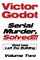 Serial Murder, Solved!!! - God Has Left the Building - Volume Two