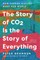 The Story of Co2 Is the Story of Everything