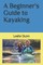A Beginner's Guide to Kayaking