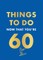Things to Do Now That You're 60