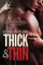 Thick & Thin