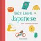 Let's Learn Japanese: First Words for Everyone (Learn Japanese for Kids, Learn Japanese for Adults, Japanese Learning Books)