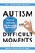 Autism and Difficult Moments, Revised Edition
