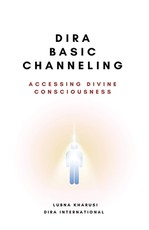 Dira Basic Channeling - Accessing Divine Consciousness