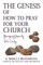 The Genesis of How to Pray for Your Church