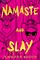 Namaste & Slay