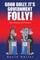 Good Golly, It's Government Folly!