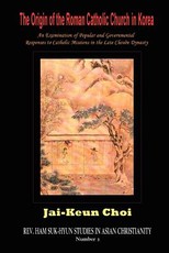 The Origin of the Roman Catholic Church in Korea The Origin of the Roman Catholic Church in Korea