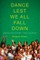 Dance Lest We All Fall Down