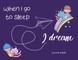 When I go to sleep, I dream