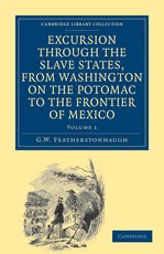 Excursion Through the Slave States, from Washington on the Potomac to the Frontier of Mexico Excursion Through the Slave States, from Washington on the Potomac to the Frontier of Mexico