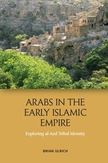 Arabs in the Early Islamic Empire Arabs in the Early Islamic Empire
