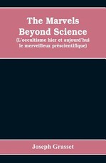 The marvels beyond science (L'occultisme hier et aujourd'hui