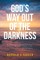 God's Way Out Of The Darkness
