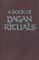 Book of Pagan Rituals