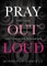 Pray Out Loud