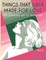 Things That Were Made for Love