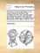 The Theory of Moral Sentiments; Or, an Essay Towards an Analysis of the Principles by Which Men Naturally Judge Concerning the Conduct and Character, First of Their Neighbours, and Afterwards of Themselves a New Edition. Volume 1 of 2