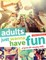Adults Just Wanna Have Fun