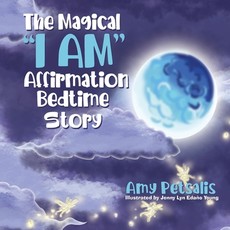 The Magical I AM Affirmation Bedtime Story The Magical I AM Affirmation Bedtime Story