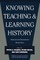Knowing, Teaching, and Learning History
