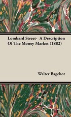 Lombard Street- A Description Of The Money Market (1882)