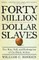Forty Million Dollar Slaves