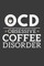OCD Obsessive Coffee Disorder
