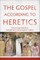 The Gospel According to Heretics