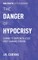 The Danger of Hypocrisy