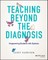 Teaching Beyond the Diagnosis