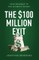 The $100 Million Exit