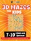3D Maze For Kids - 7-10 Year Old Edition - Fun Activity Book Of Mazes For Girls And Boys (Ages 7-10)
