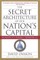 The Secret Architecture of Our Nation's Capital