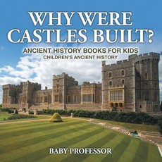 Why Were Castles Built? Ancient History Books for Kids Children's Ancient History Why Were Castles Built? Ancient History Books for Kids Children's Ancient History