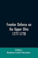 Frontier defense on the upper Ohio, 1777-1778 Frontier defense on the upper Ohio, 1777-1778