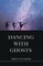 Dancing with Ghosts