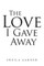 The Love I Gave Away